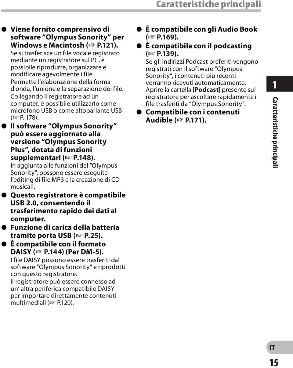 Permette l'elaborazione della forma d'onda, l unione e la separazione dei file. Collegando il registratore ad un computer, è possibile utilizzarlo come microfono USB o come altoparlante USB ( P. 178).