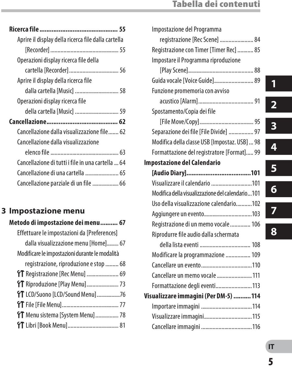 .. 62 Cancellazione dalla visualizzazione elenco file... 63 Cancellazione di tutti i file in una cartella... 64 Cancellazione di una cartella... 65 Cancellazione parziale di un file.