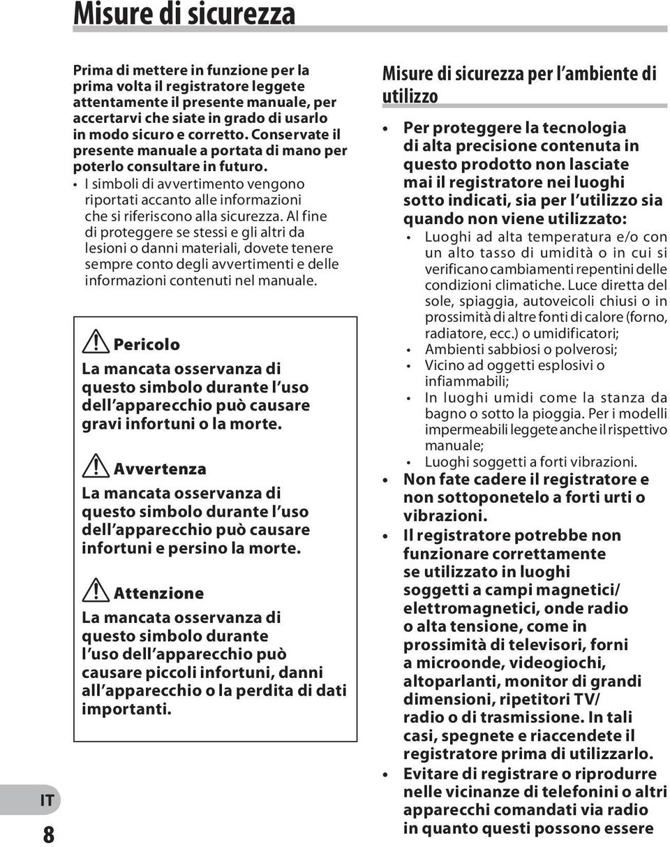 Al fine di proteggere se stessi e gli altri da lesioni o danni materiali, dovete tenere sempre conto degli avvertimenti e delle informazioni contenuti nel manuale.