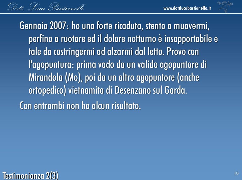 Provo con l'agopuntura: prima vado da un valido agopuntore di Mirandola (Mo), poi da un altro