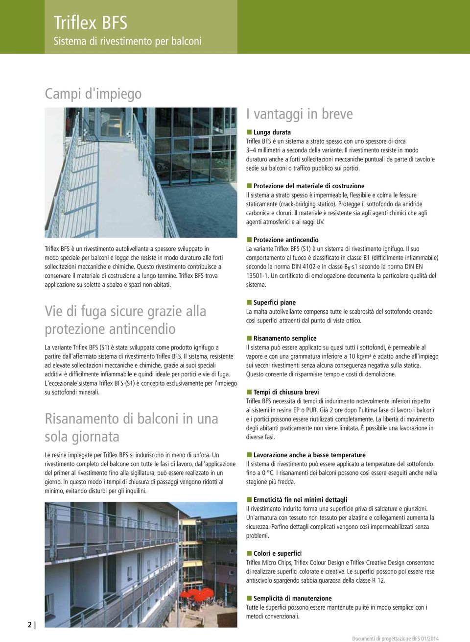 Protezione del materiale di costruzione Il sistema a strato spesso è impermeabile, flessibile e colma le fessure staticamente (crack-bridging statico).