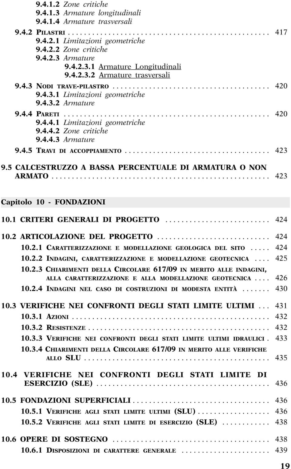 4.4.3 Armature 9.4.5 TRAVI DI ACCOPPIAMENTO.................................... 423 9.5 CALCESTRUZZO A BASSA PERCENTUALE DI ARMATURA O NON ARMATO...................................................... 423 Capitolo 10 - FONDAZIONI 10.