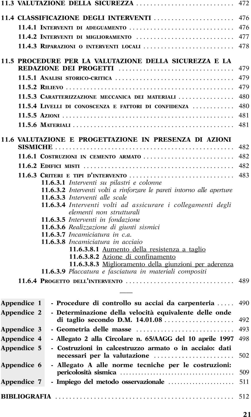 5.1 ANALISI STORICO-CRITICA.................................. 479 11.5.2 RILIEVO................................................ 479 11.5.3 CARATTERIZZAZIONE MECCANICA DEI MATERIALI................ 480 11.