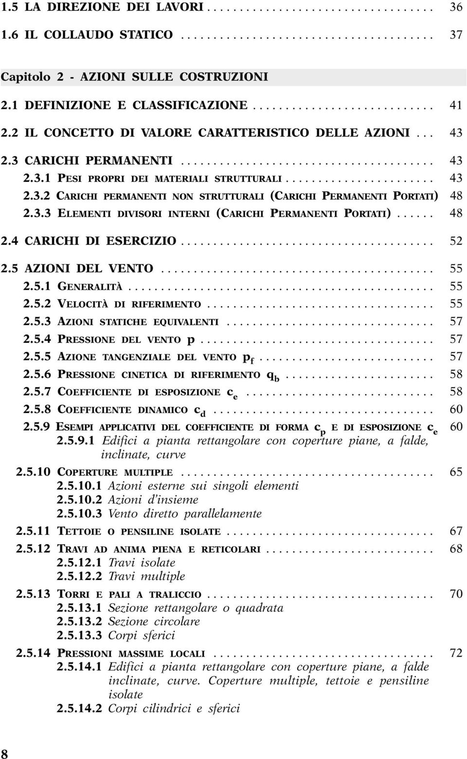 ...................... 43 2.3.2 CARICHI PERMANENTI NON STRUTTURALI (CARICHI PERMANENTI PORTATI) 48 2.3.3 ELEMENTI DIVISORI INTERNI (CARICHI PERMANENTI PORTATI)...... 48 2.4 CARICHI DI ESERCIZIO....................................... 52 2.