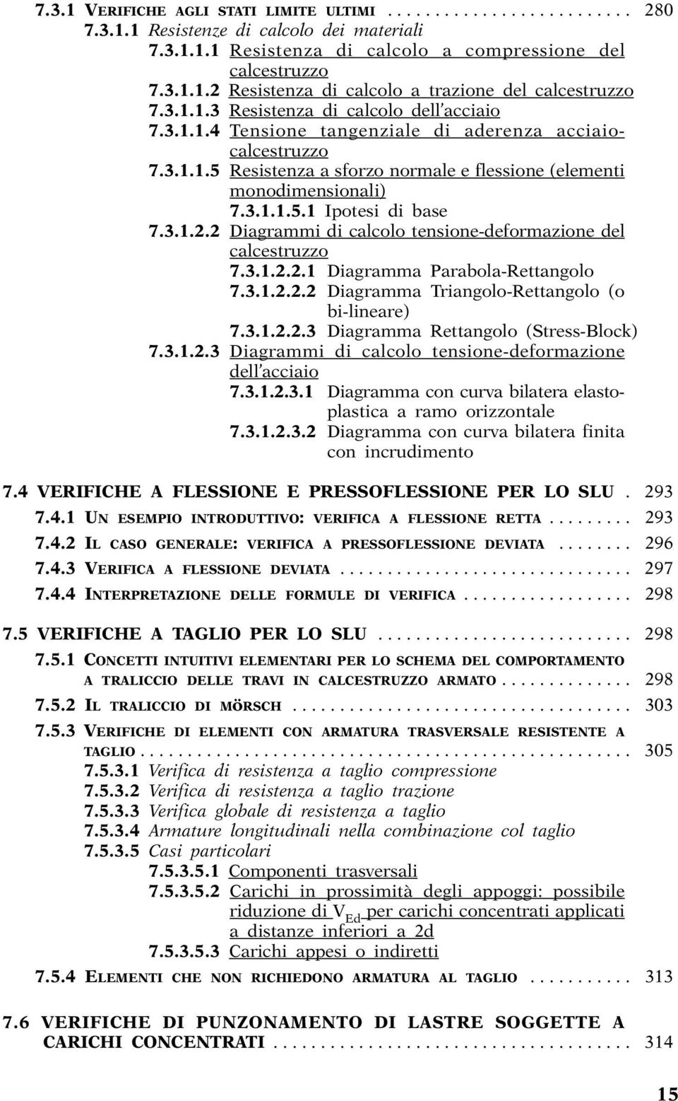 3.1.2.2 Diagrammi di calcolo tensione-deformazione del calcestruzzo 7.3.1.2.2.1 Diagramma Parabola-Rettangolo 7.3.1.2.2.2 Diagramma Triangolo-Rettangolo (o bi-lineare) 7.3.1.2.2.3 Diagramma Rettangolo (Stress-Block) 7.