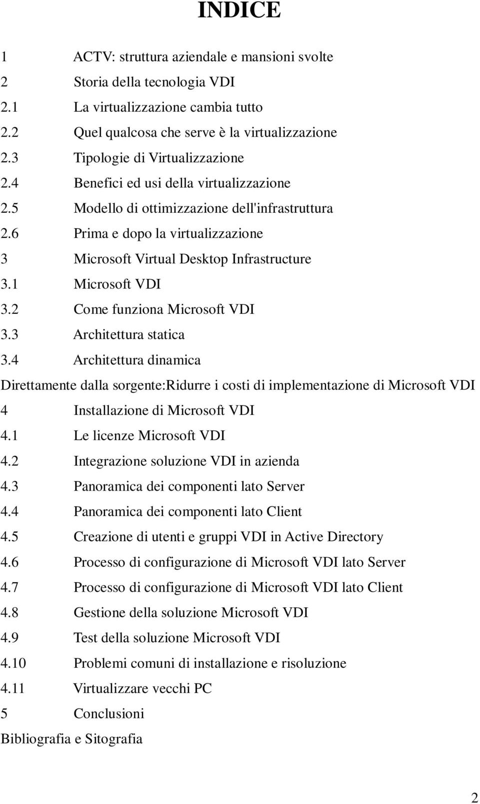 6 Prima e dopo la virtualizzazione 3 Microsoft Virtual Desktop Infrastructure 3.1 Microsoft VDI 3.2 Come funziona Microsoft VDI 3.3 Architettura statica 3.