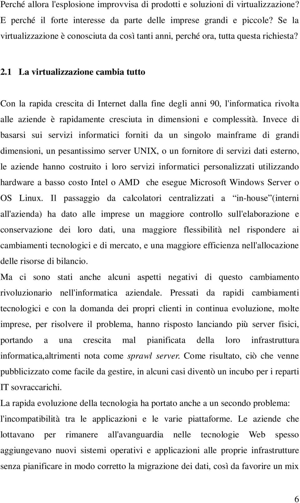 1 La virtualizzazione cambia tutto Con la rapida crescita di Internet dalla fine degli anni 90, l'informatica rivolta alle aziende è rapidamente cresciuta in dimensioni e complessità.