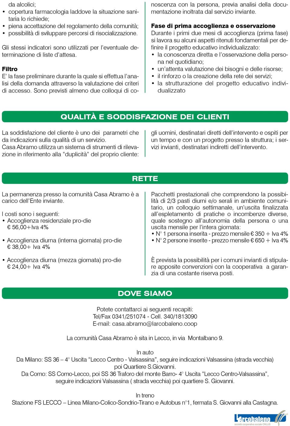 Filtro E la fase preliminare durante la quale si effettua l analisi della domanda attraverso la valutazione dei criteri di accesso.