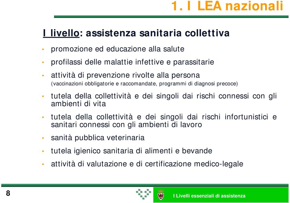 dei singoli dai rischi infortunistici e sanitari connessi con gli ambienti di lavoro sanità pubblica veterinaria tutela igienico sanitaria di alimenti e