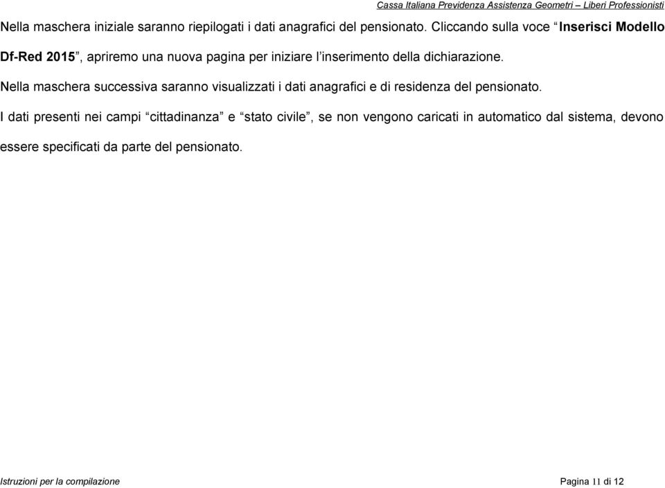 Nella maschera successiva saranno visualizzati i dati anagrafici e di residenza del pensionato.