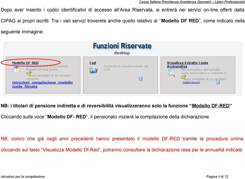 solo la funzione Modello DF-RED Cliccando sulla voce Modello DF- RED, il pensionato inizierà la compilazione della dichiarazione.