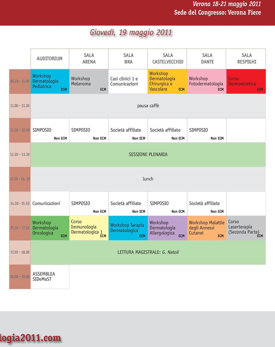 00 11.30 pausa caffè 11.30 12.30 SIMPOSIO SIMPOSIO Società affiliate Società affiliate SIMPOSIO Non ECM Non ECM Non ECM Non ECM Non ECM 12.30 13.30 SESSIONE PLENARIA 13.30-14. 30 lunch 14.30-15.