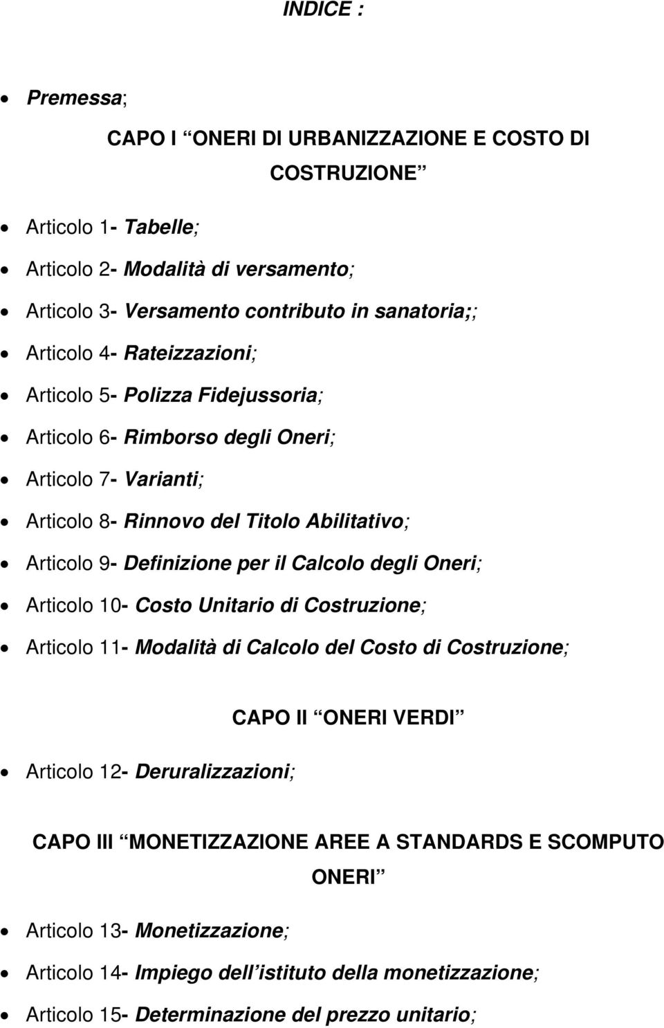 per il Calcolo degli Oneri; Articolo 10- Costo Unitario di Costruzione; Articolo 11- Modalità di Calcolo del Costo di Costruzione; Articolo 12- Deruralizzazioni; CAPO II ONERI VERDI