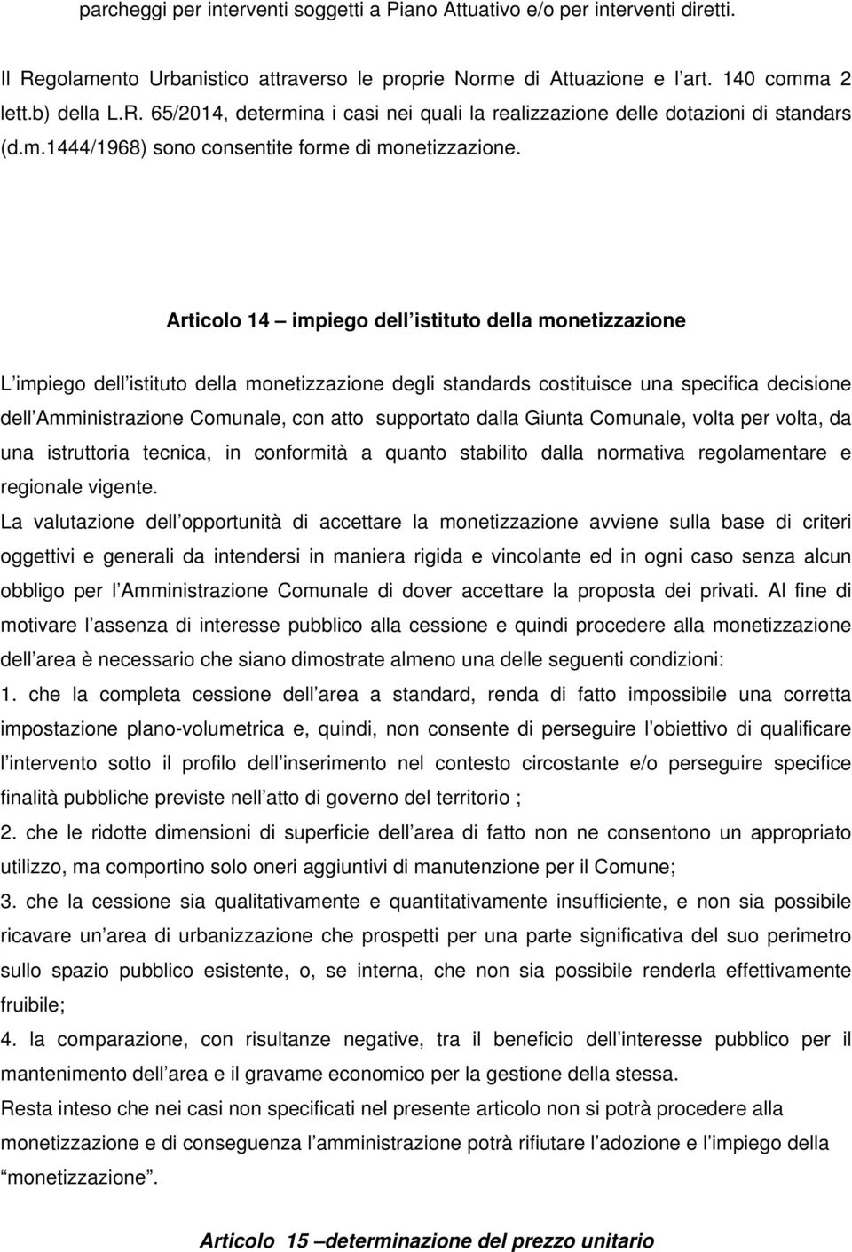 Articolo 14 impiego dell istituto della monetizzazione L impiego dell istituto della monetizzazione degli standards costituisce una specifica decisione dell Amministrazione Comunale, con atto