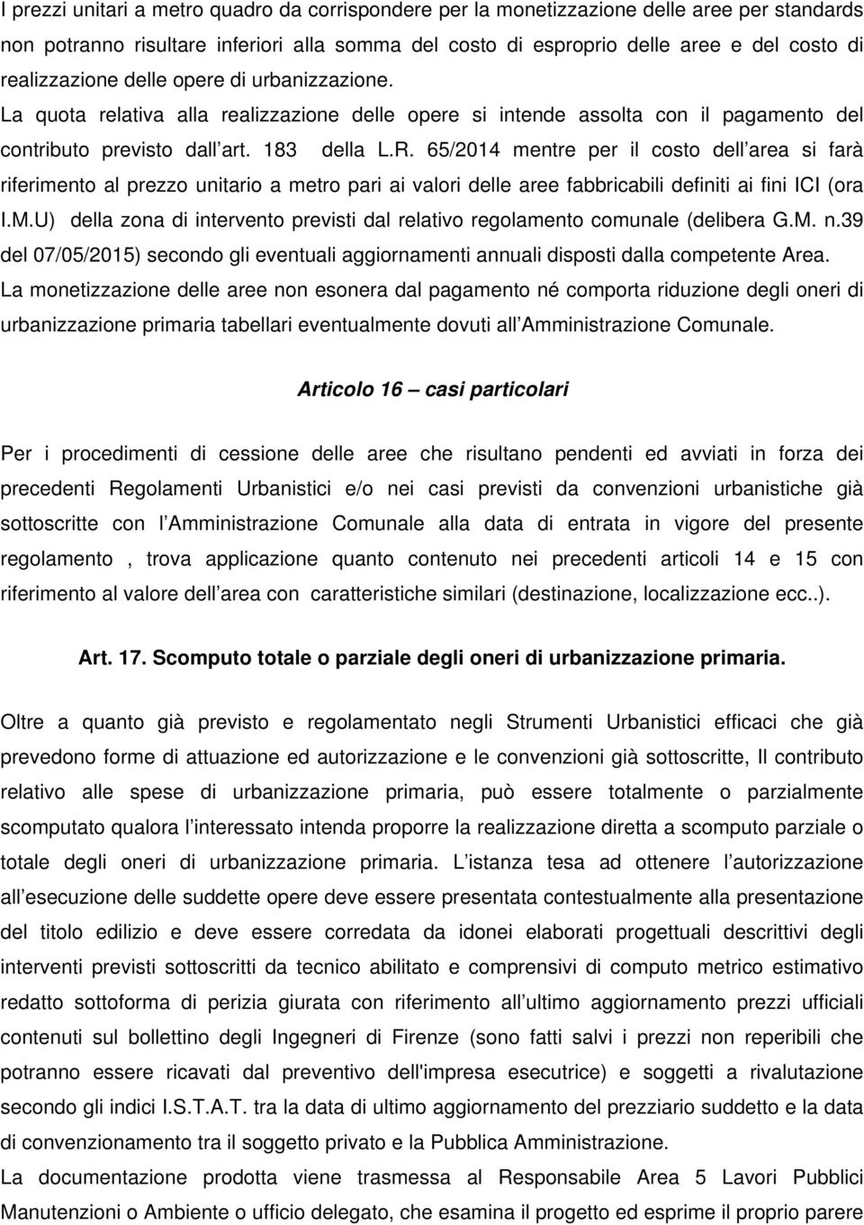 65/2014 mentre per il costo dell area si farà riferimento al prezzo unitario a metro pari ai valori delle aree fabbricabili definiti ai fini ICI (ora I.M.