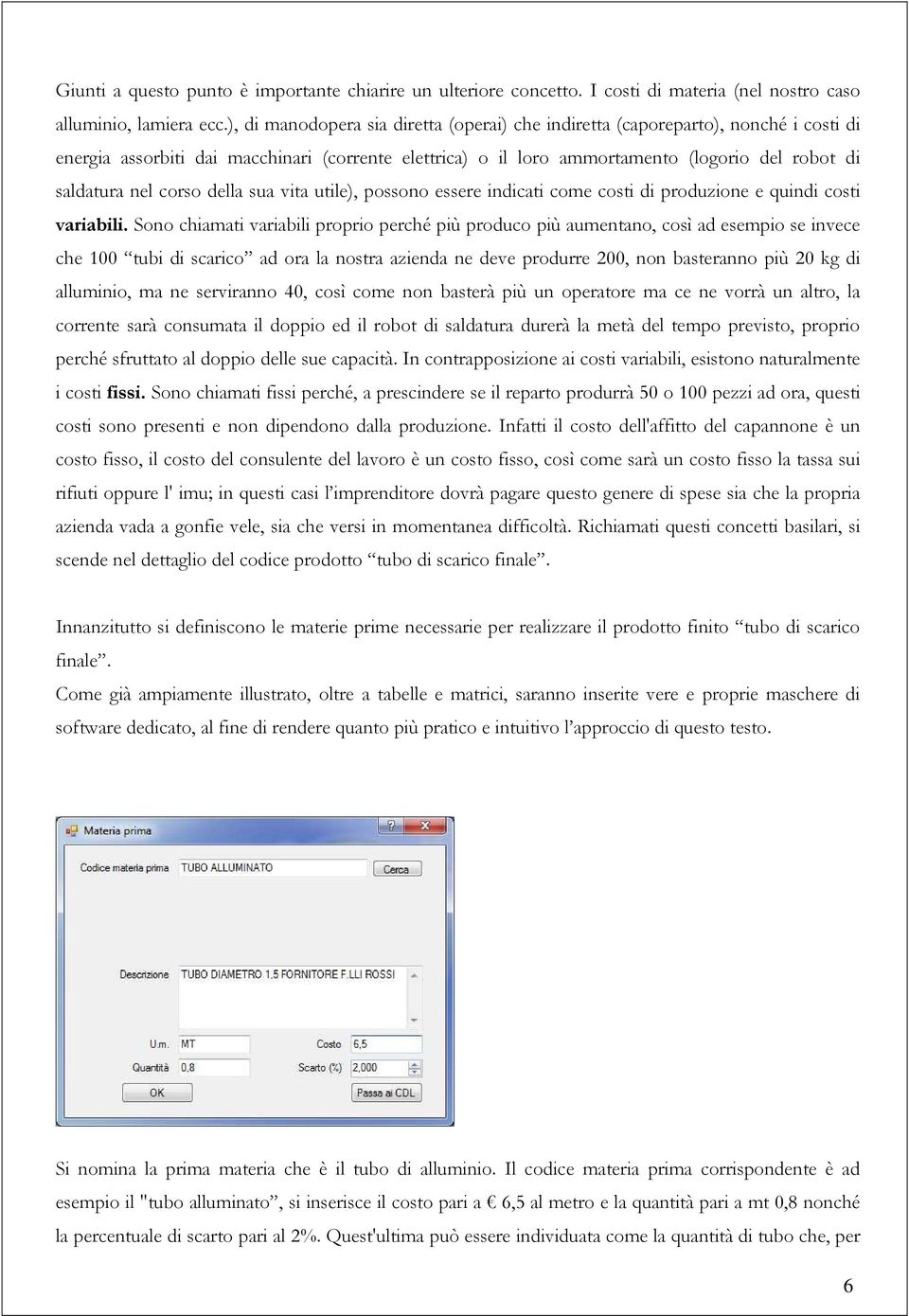 corso della sua vita utile), possono essere indicati come costi di produzione e quindi costi variabili.