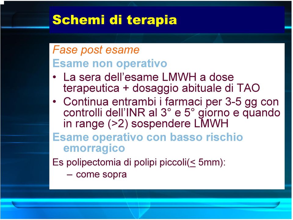 controlli dell INR al 3 e 5 giorno e quando in range (>2) sospendere LMWH Esame