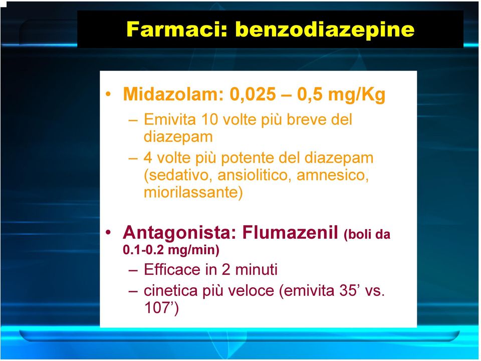 ansiolitico, amnesico, miorilassante) Antagonista: Flumazenil (boli da