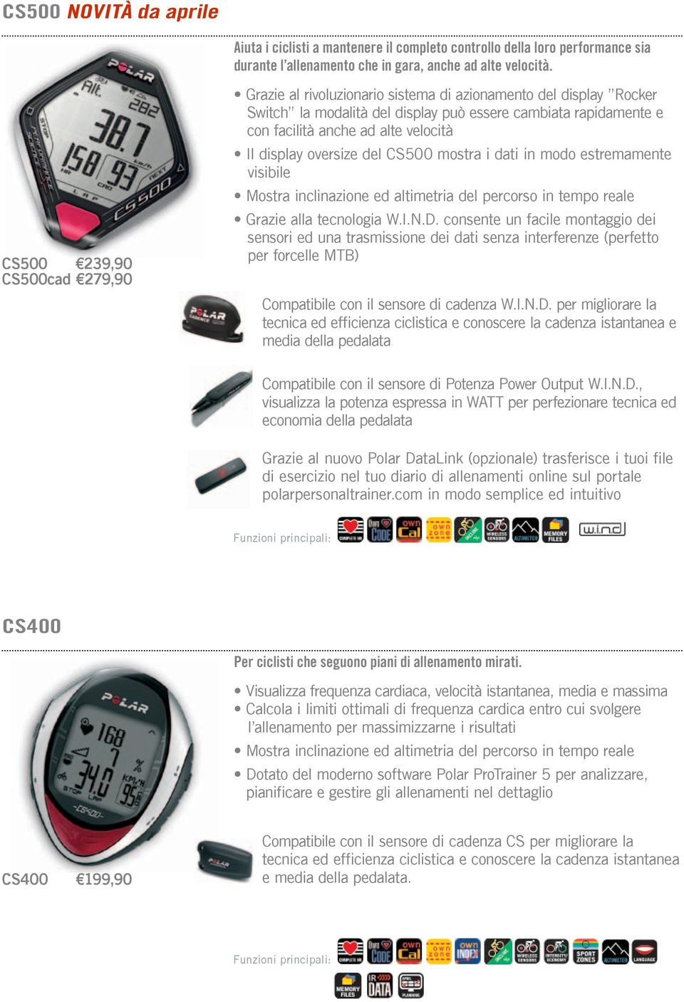 display oversize del CS500 mostra i dati in modo estremamente visibile Mostra inclinazione ed altimetria del percorso in tempo reale Grazie alla tecnologia W.I.N.D.