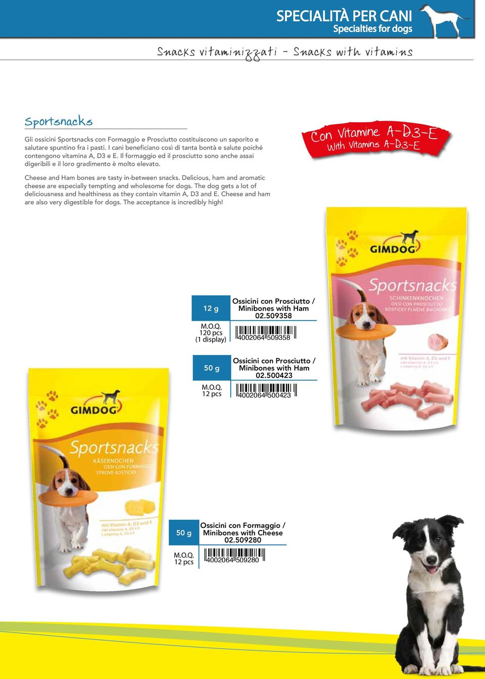 Con Vitamine A-D3-E With Vitamins A-D3-E Cheese and Ham bones are tasty in-between snacks. Delicious, ham and aromatic cheese are especially tempting and wholesome for dogs.