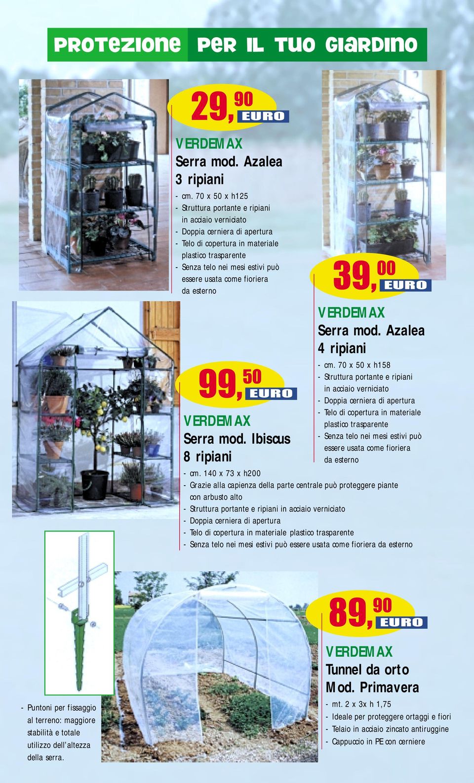 come fioriera da esterno 99, 50 EURO VERDEMAX Serra mod. Ibiscus 8 ripiani - cm. 140 x 73 x h200 39, 00 EURO VERDEMAX Serra mod. Azalea 4 ripiani - cm.