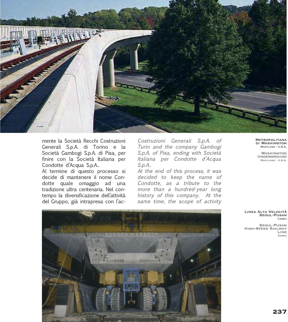 p.A.. At the end of this process, it was decided to keep the name of Condotte, as a tribute to the more than a hundred-year long history of this company.