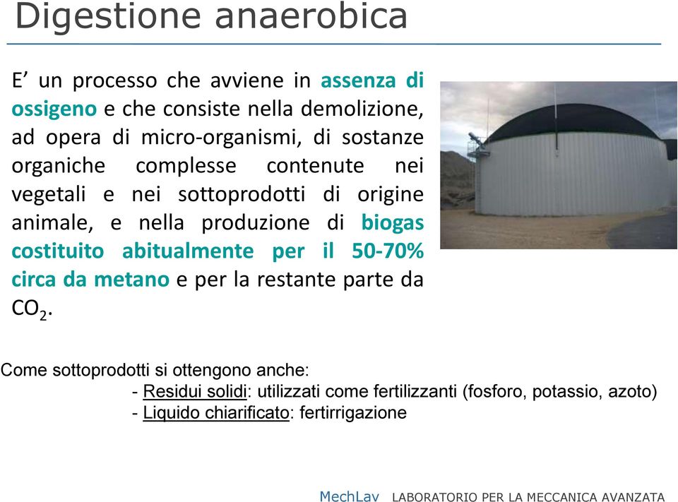 produzione di biogas costituito abitualmente per il 50-70% circa da metano e per la restante parte da CO 2.