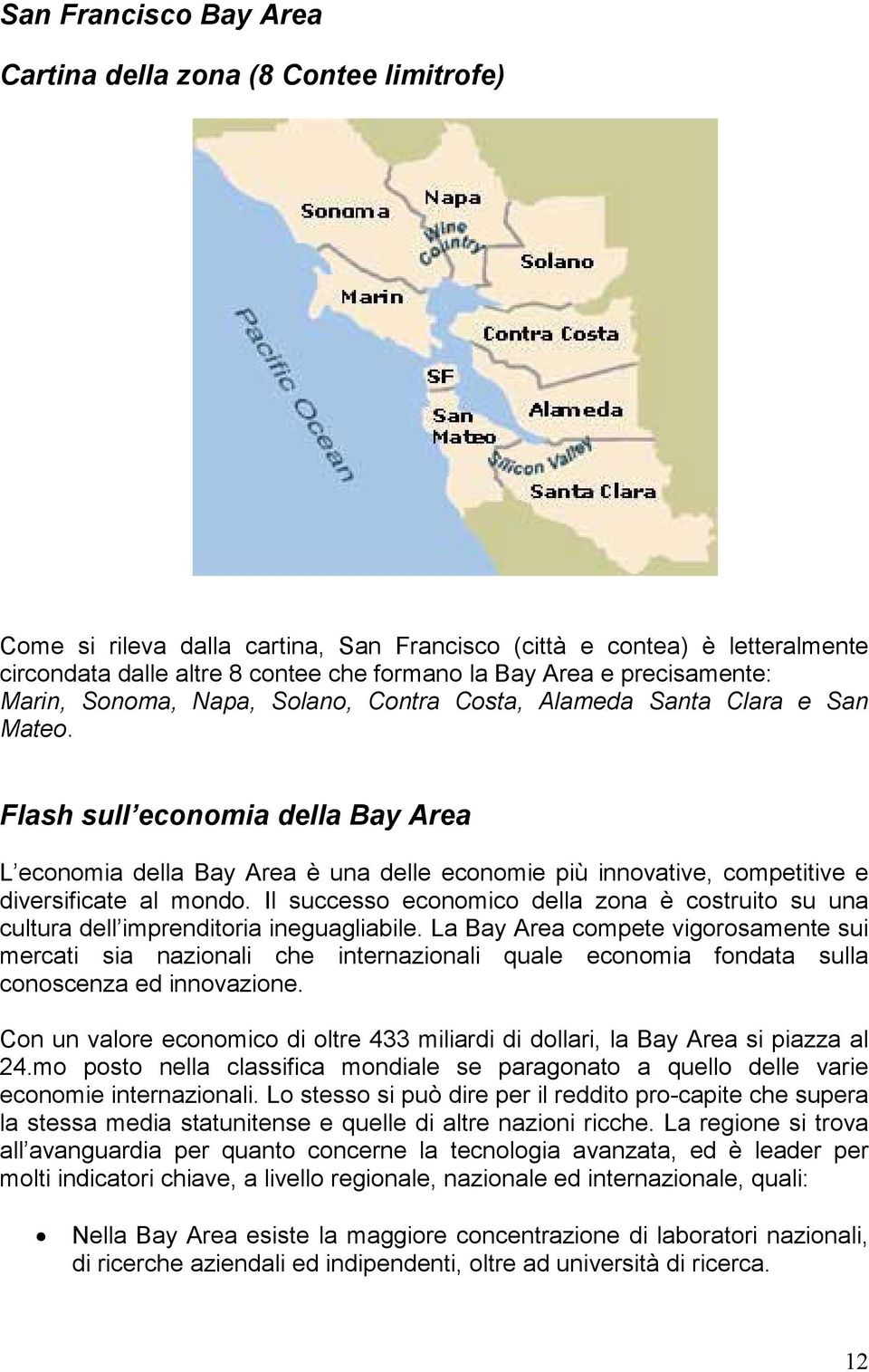 Flash sull economia della Bay Area L economia della Bay Area è una delle economie più innovative, competitive e diversificate al mondo.