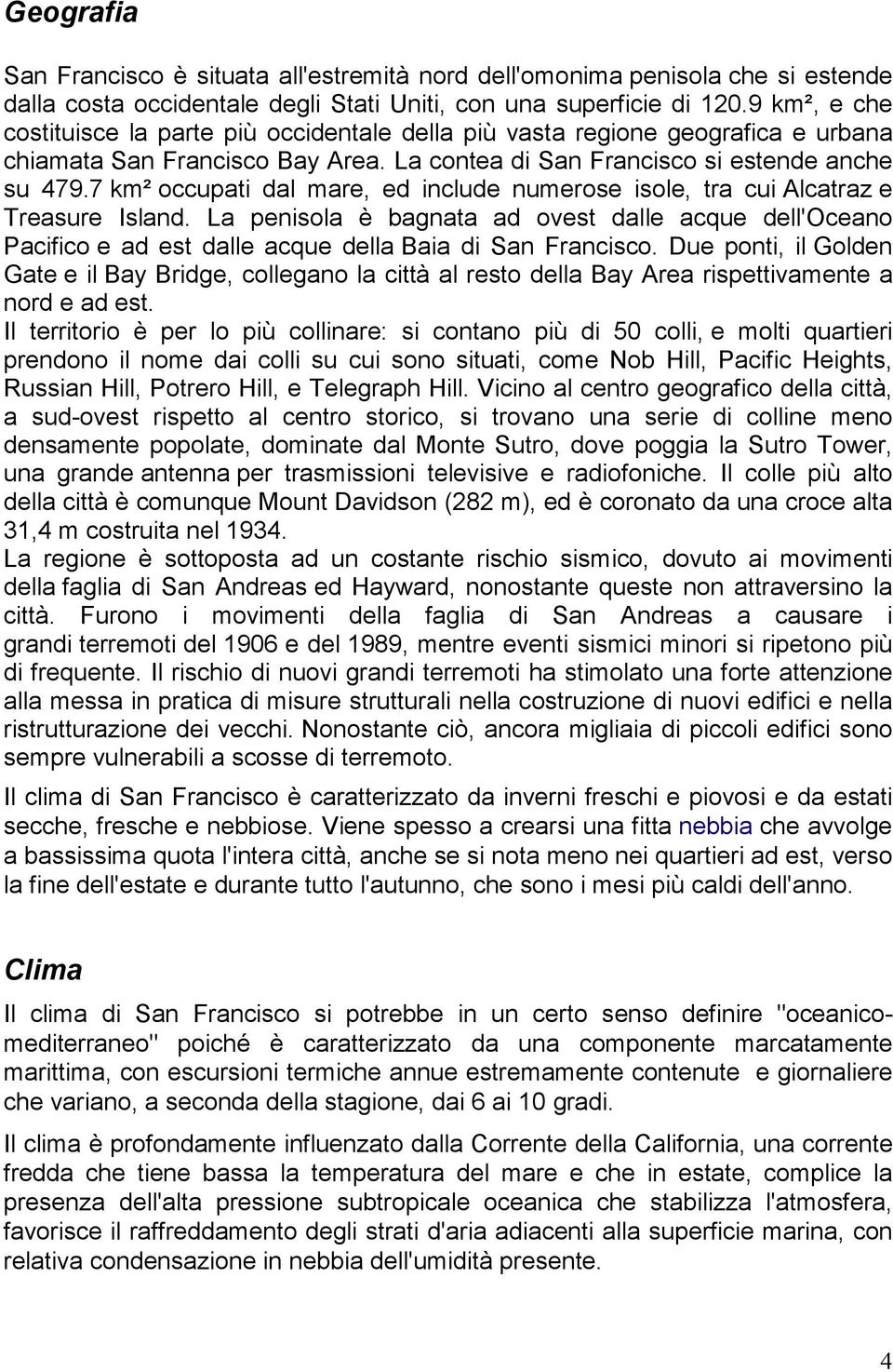 7 km² occupati dal mare, ed include numerose isole, tra cui Alcatraz e Treasure Island.