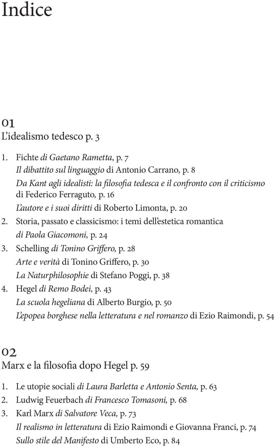 Storia, passato e classicismo: i temi dell estetica romantica di Paola Giacomoni, p. 24 3. Schelling di Tonino Griffero, p. 28 Arte e verità di Tonino Griffero, p.