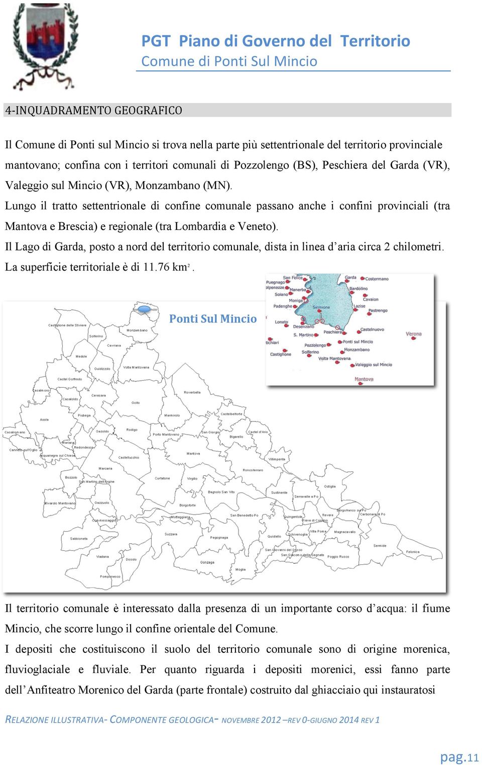 Lungo il tratto settentrionale di confine comunale passano anche i confini provinciali (tra Mantova e Brescia) e regionale (tra Lombardia e Veneto).