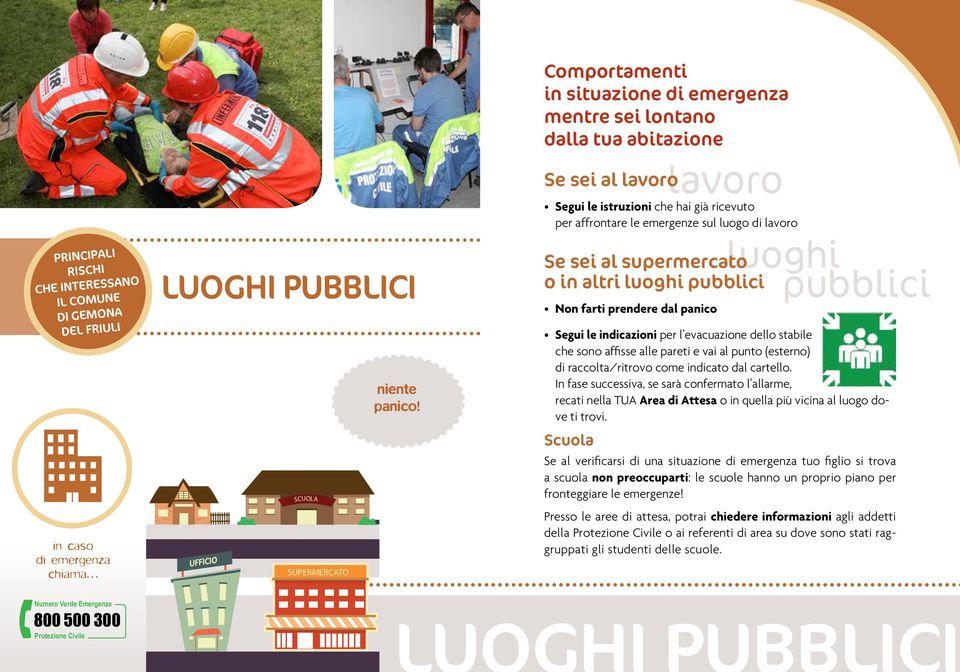 sei al supermercato o in altri luoghi pubblici Non farti prendere dal panico luoghi pubblici Segui le indicazioni per l evacuazione dello stabile che sono affisse alle pareti e vai al punto (esterno)