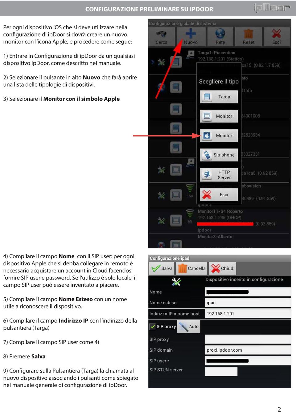 procedere come segue: 1) Entrare in Configurazione di ipdoor da un qualsiasi dispositivo ipdoor, come descritto nel manuale.