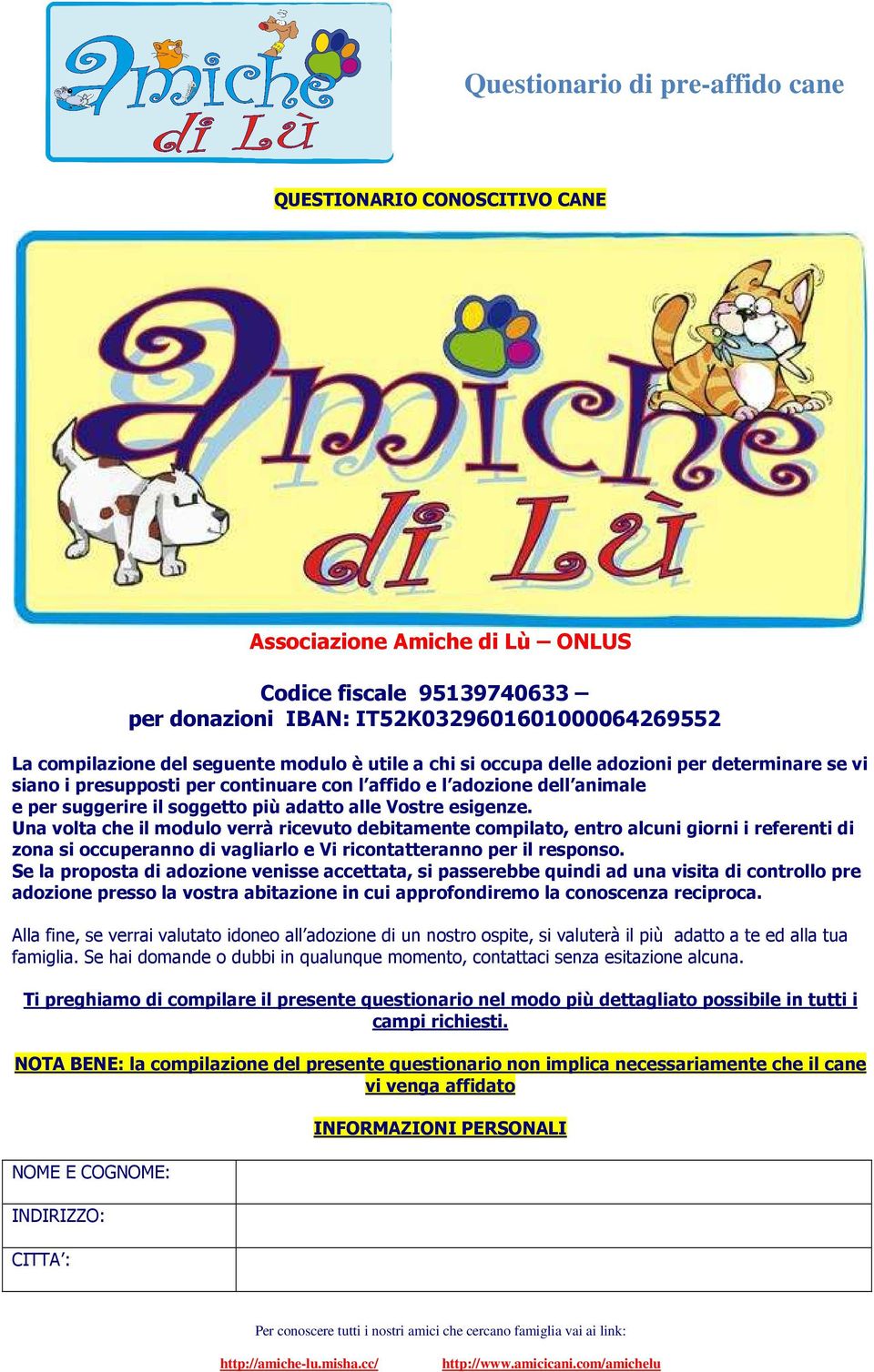 Una volta che il modulo verrà ricevuto debitamente compilato, entro alcuni giorni i referenti di zona si occuperanno di vagliarlo e Vi ricontatteranno per il responso.