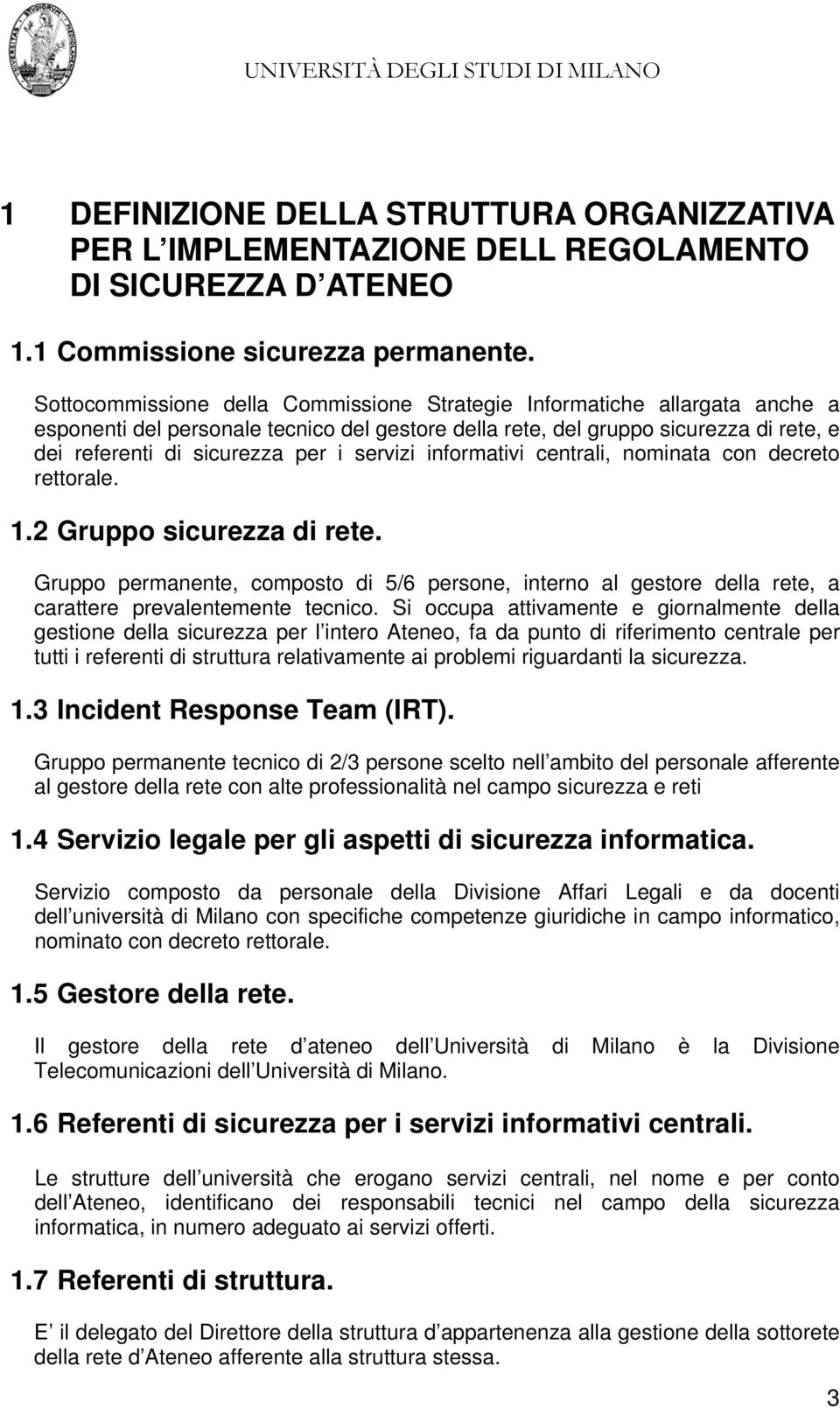 servizi informativi centrali, nominata con decreto rettorale. 1.2 Gruppo sicurezza di rete.