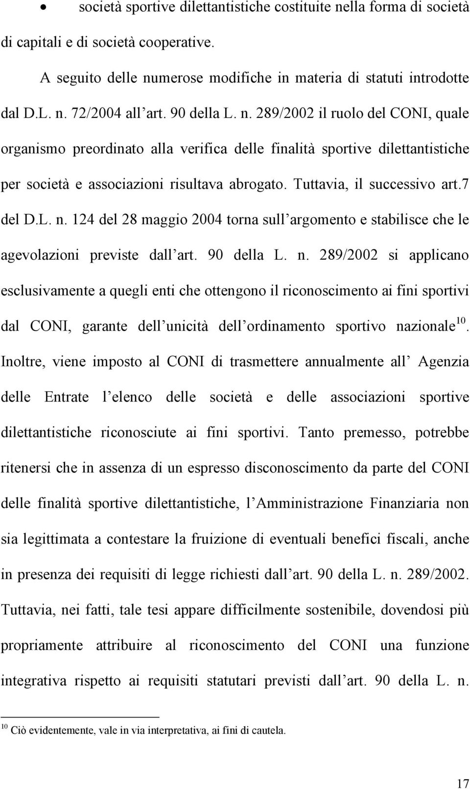 Tuttavia, il successivo art.7 del D.L. n.