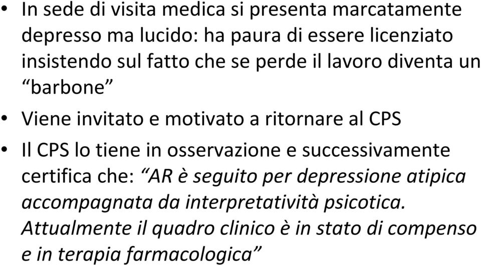 Il CPS lo tiene in osservazione e successivamente certifica che: AR èseguito per depressione atipica