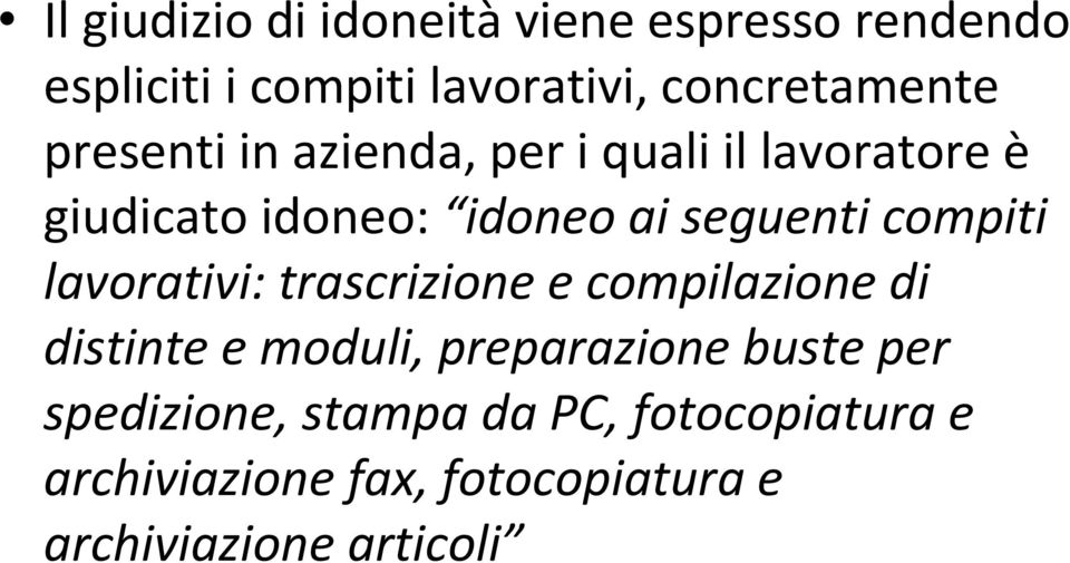 compiti lavorativi: trascrizione e compilazione di distinte e moduli, preparazione buste per