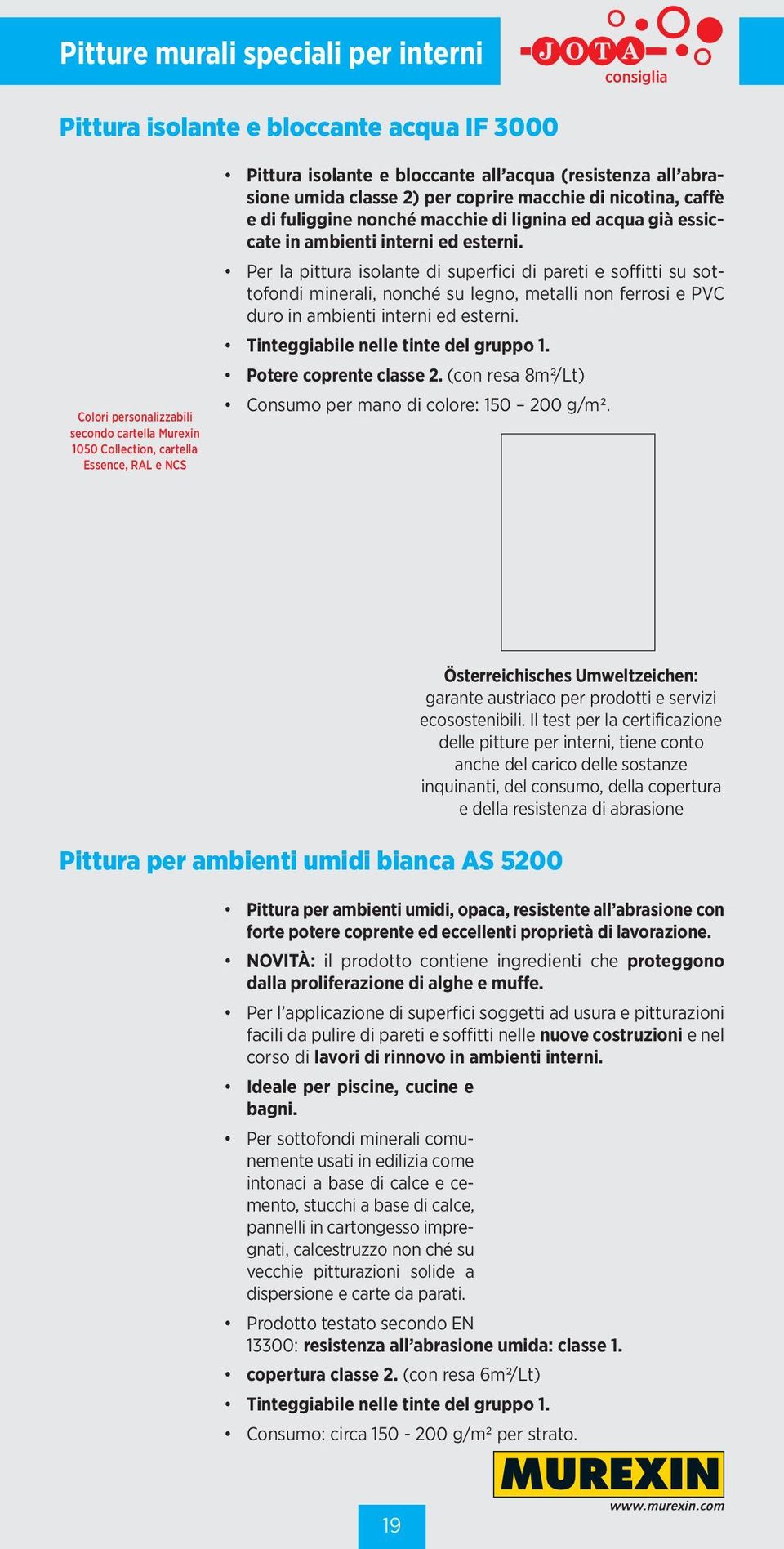 Per la pittura isolante di superfici di pareti e soffitti su sottofondi minerali, nonché su legno, metalli non ferrosi e PVC duro in ambienti interni ed esterni.