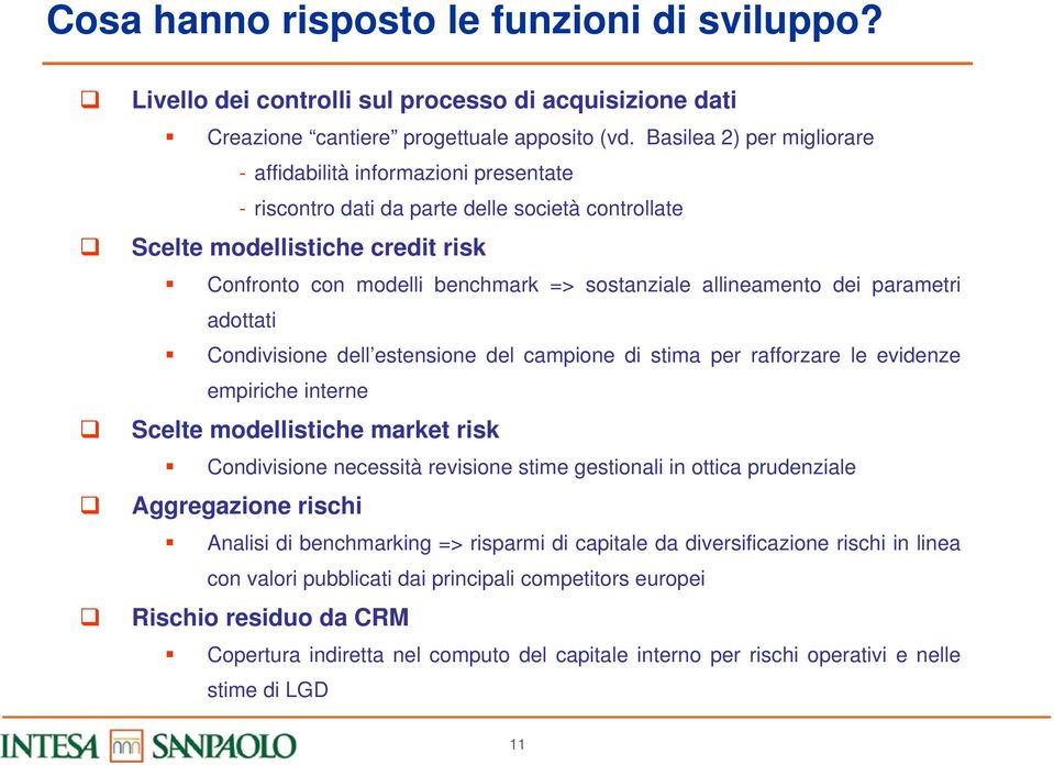 allineamento dei parametri adottati Condivisione dell estensione del campione di stima per rafforzare le evidenze empiriche interne Scelte modellistiche market risk Condivisione necessità revisione