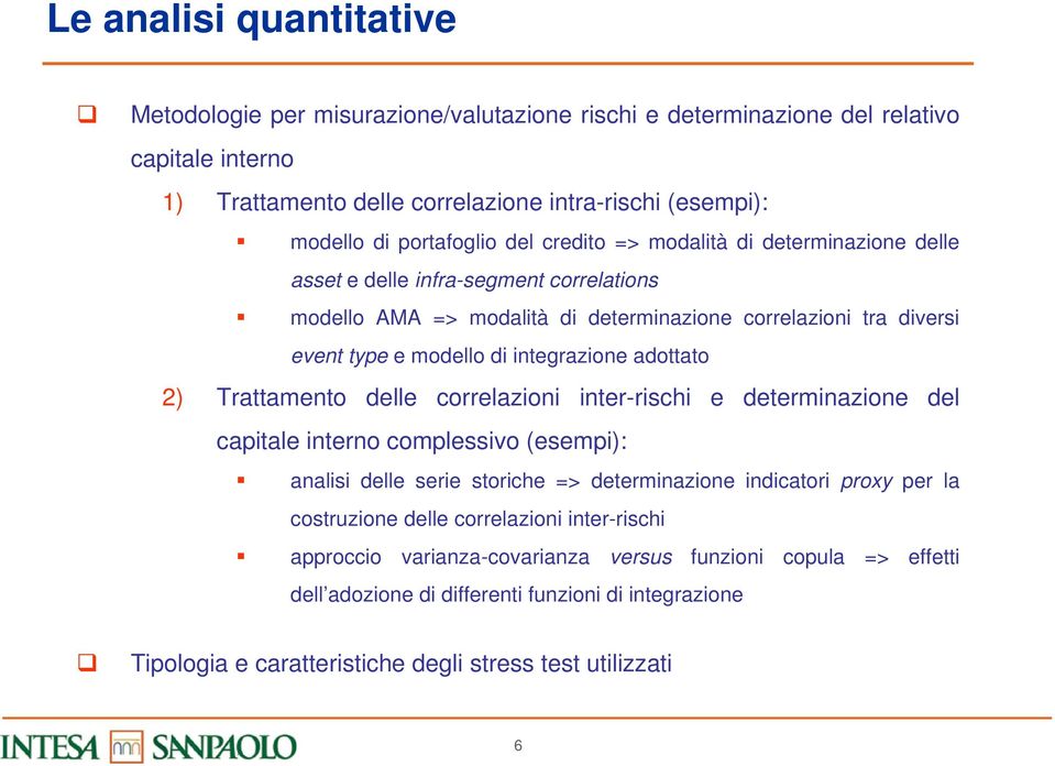 adottato 2) Trattamento delle correlazioni inter-rischi e determinazione del capitale interno complessivo (esempi): analisi delle serie storiche => determinazione indicatori proxy per la costruzione