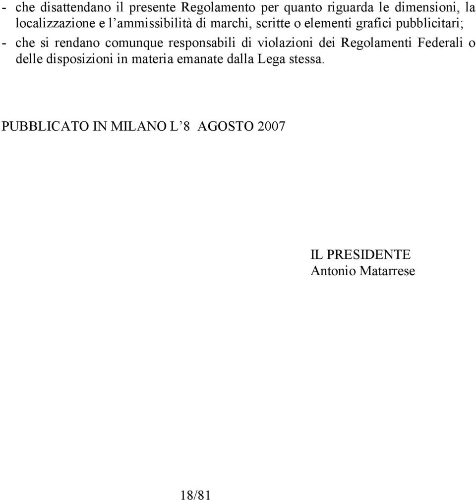 rendano comunque responsabili di violazioni dei Regolamenti Federali o delle disposizioni in