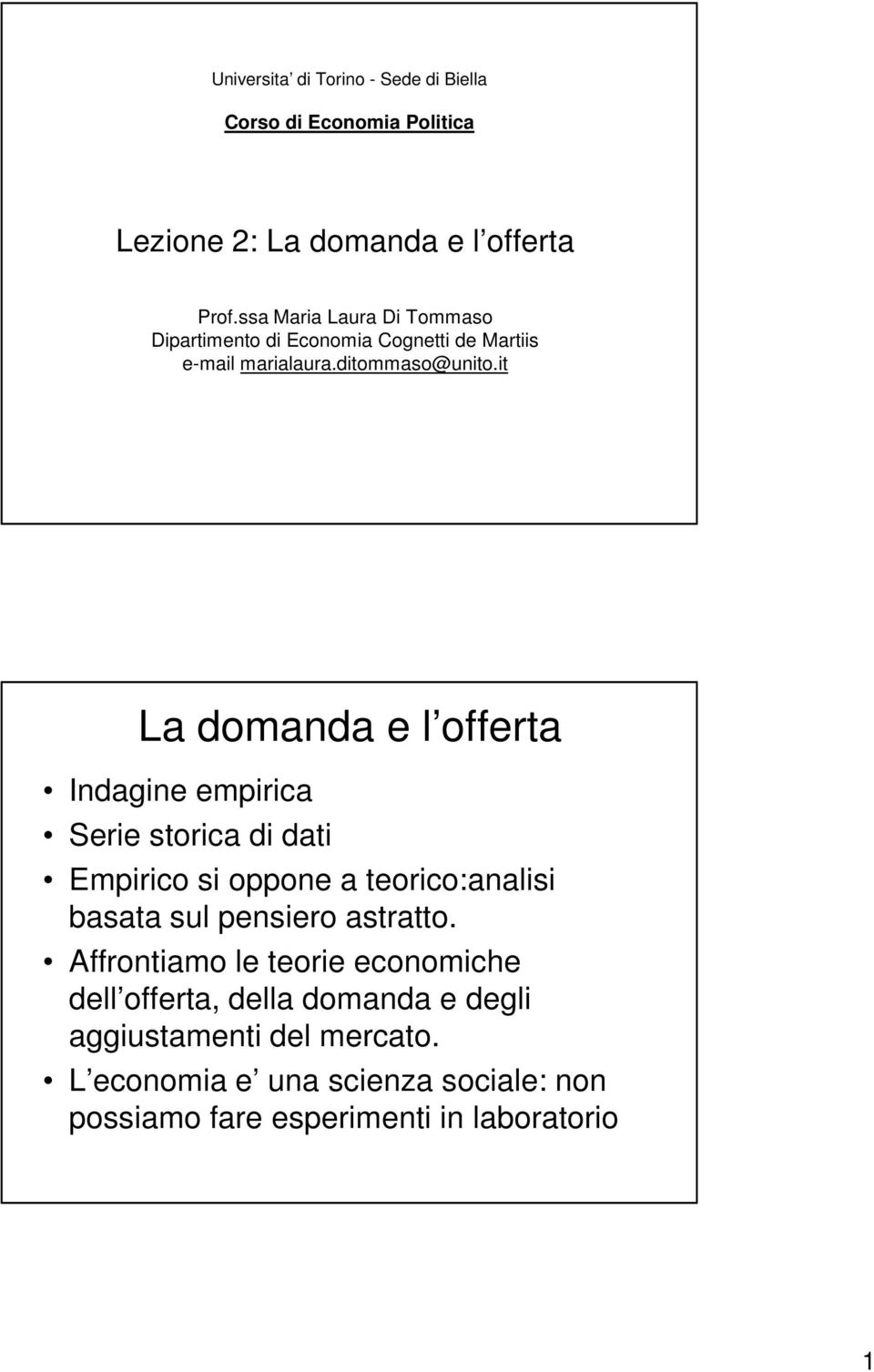 it La domanda e l offerta Indagine empirica Serie storica di dati Empirico si oppone a teorico:analisi basata sul pensiero