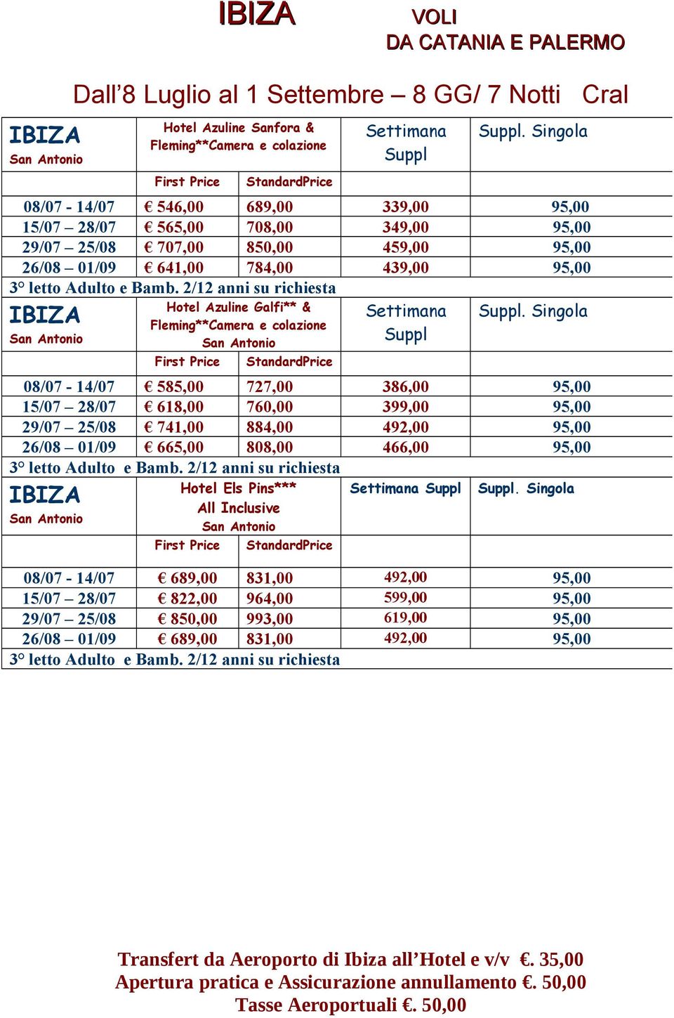 2/12 anni su richiesta IBIZA San Antonio Hotel Azuline Galfi** & Fleming**Camera e colazione San Antonio First Price StandardPrice Settimana Suppl Suppl.