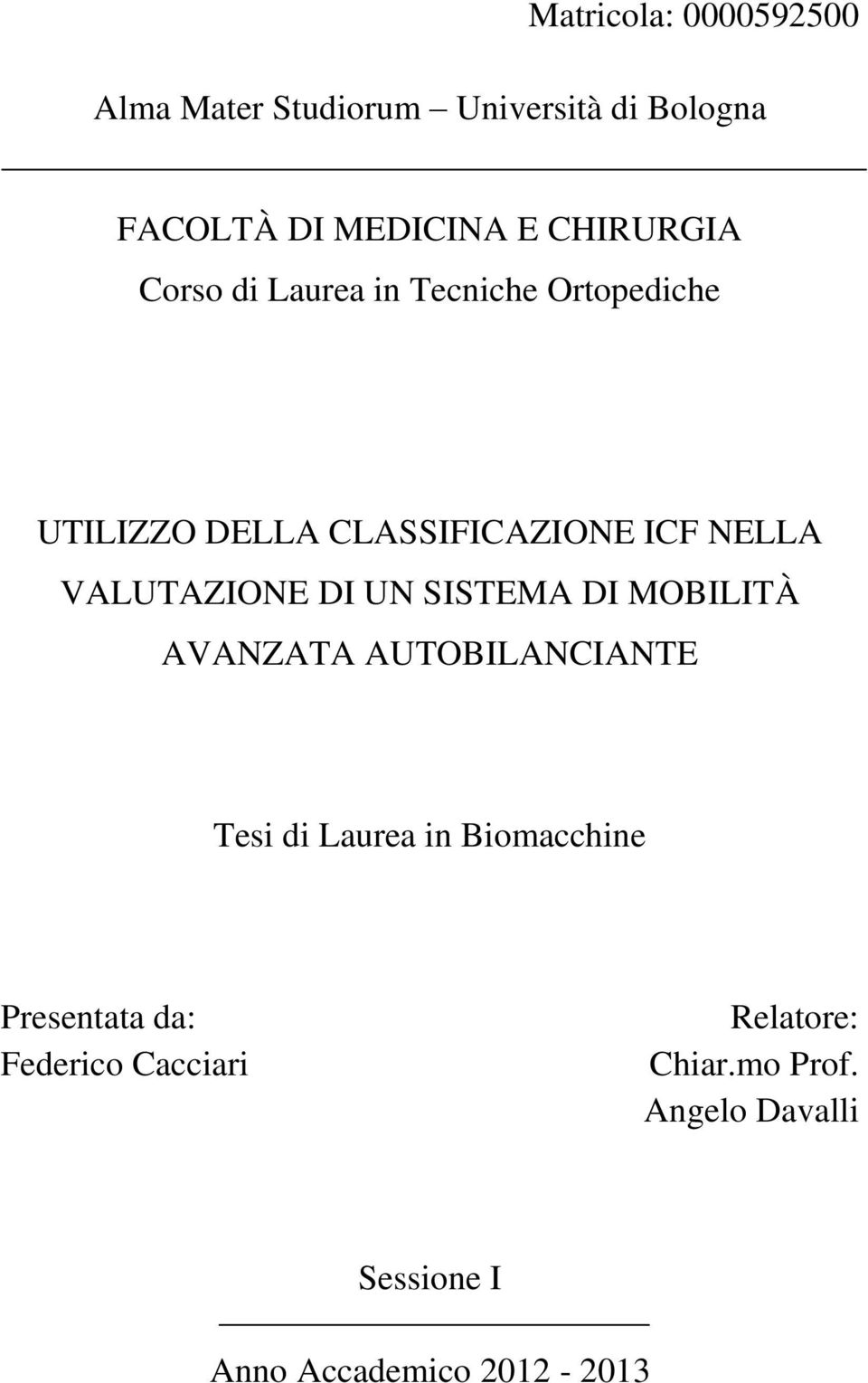 VALUTAZIONE DI UN SISTEMA DI MOBILITÀ AVANZATA AUTOBILANCIANTE Tesi di Laurea in Biomacchine