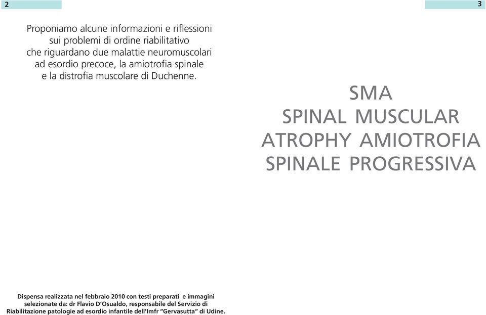 SMA SPINAL MUSCULAR ATROPHY AMIOTROFIA SPINALE PROGRESSIVA Dispensa realizzata nel febbraio 2010 con testi preparati e