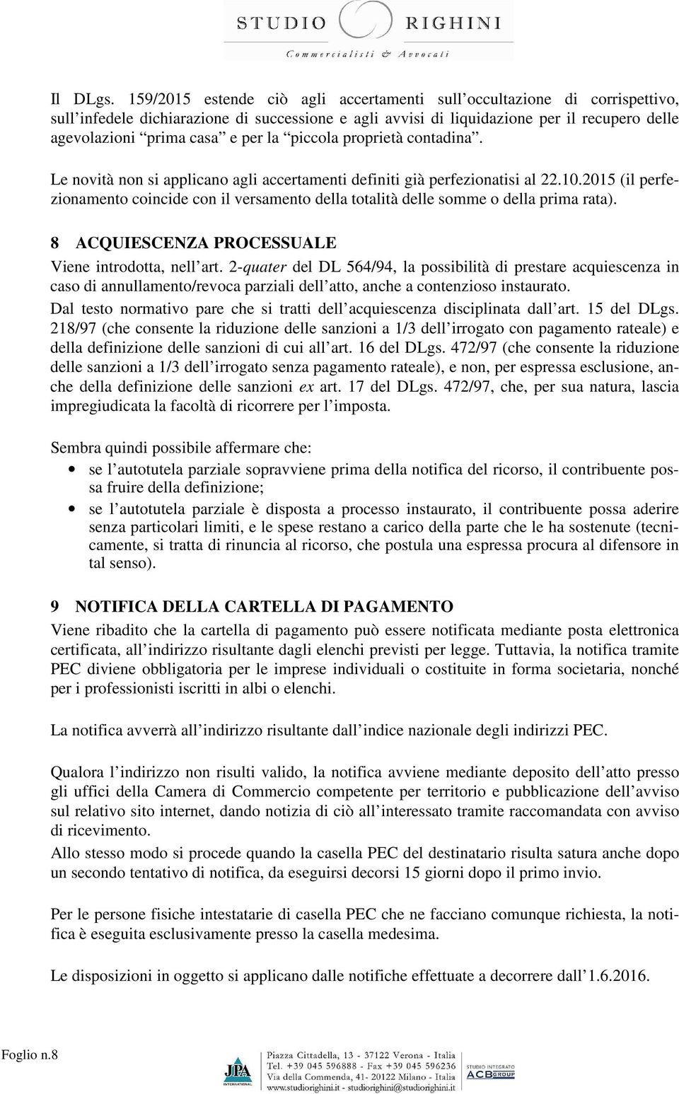 la piccola proprietà contadina. Le novità non si applicano agli accertamenti definiti già perfezionatisi al 22.10.