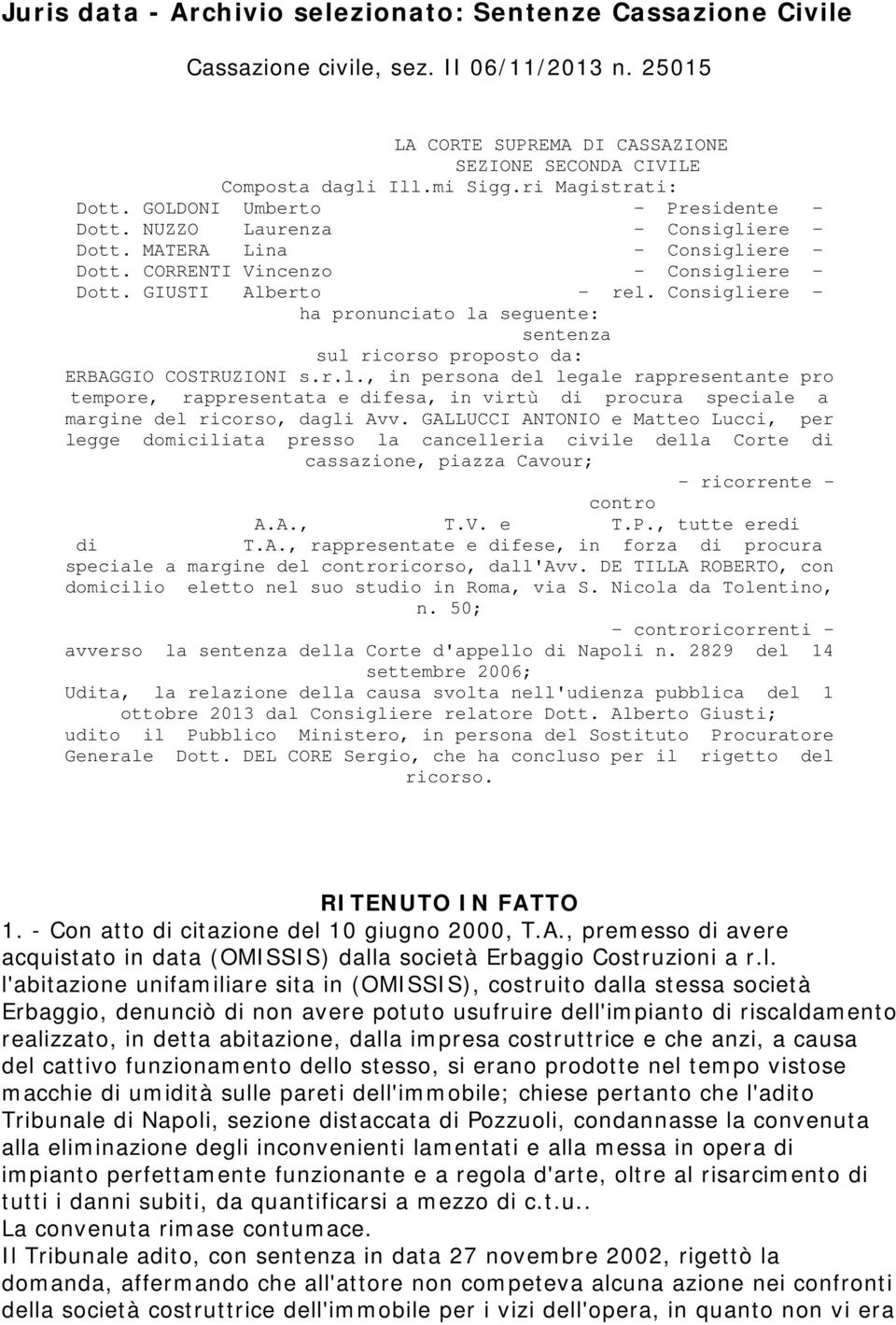 Consigliere - ha pronunciato la seguente: sentenza sul ricorso proposto da: ERBAGGIO COSTRUZIONI s.r.l., in persona del legale rappresentante pro tempore, rappresentata e difesa, in virtù di procura speciale a margine del ricorso, dagli Avv.