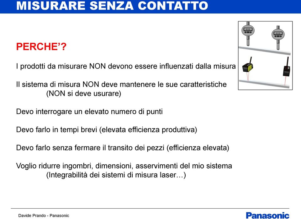 caratteristiche (NON si deve usurare) Devo interrogare un elevato numero di punti Devo farlo in tempi brevi