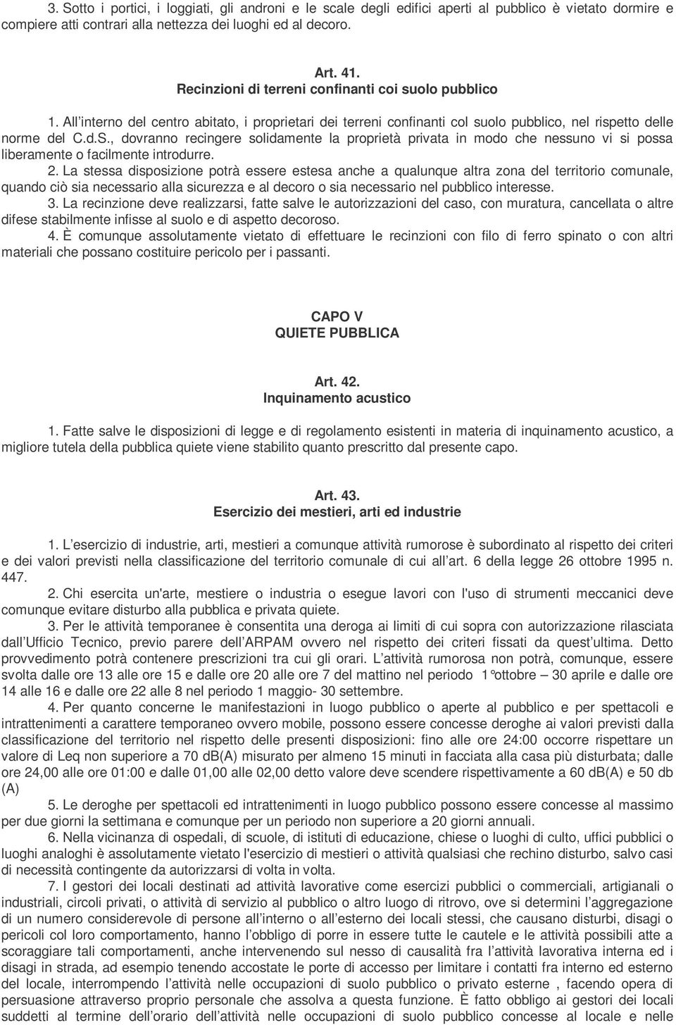 , dovranno recingere solidamente la proprietà privata in modo che nessuno vi si possa liberamente o facilmente introdurre. 2.